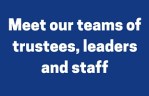 Meet our teams of trustees, leaders and staff