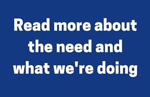 Read more about the need and what we're doing