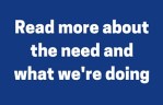Read more about the need and what we're doing